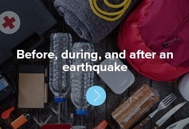 Before, during, and after an earthquake